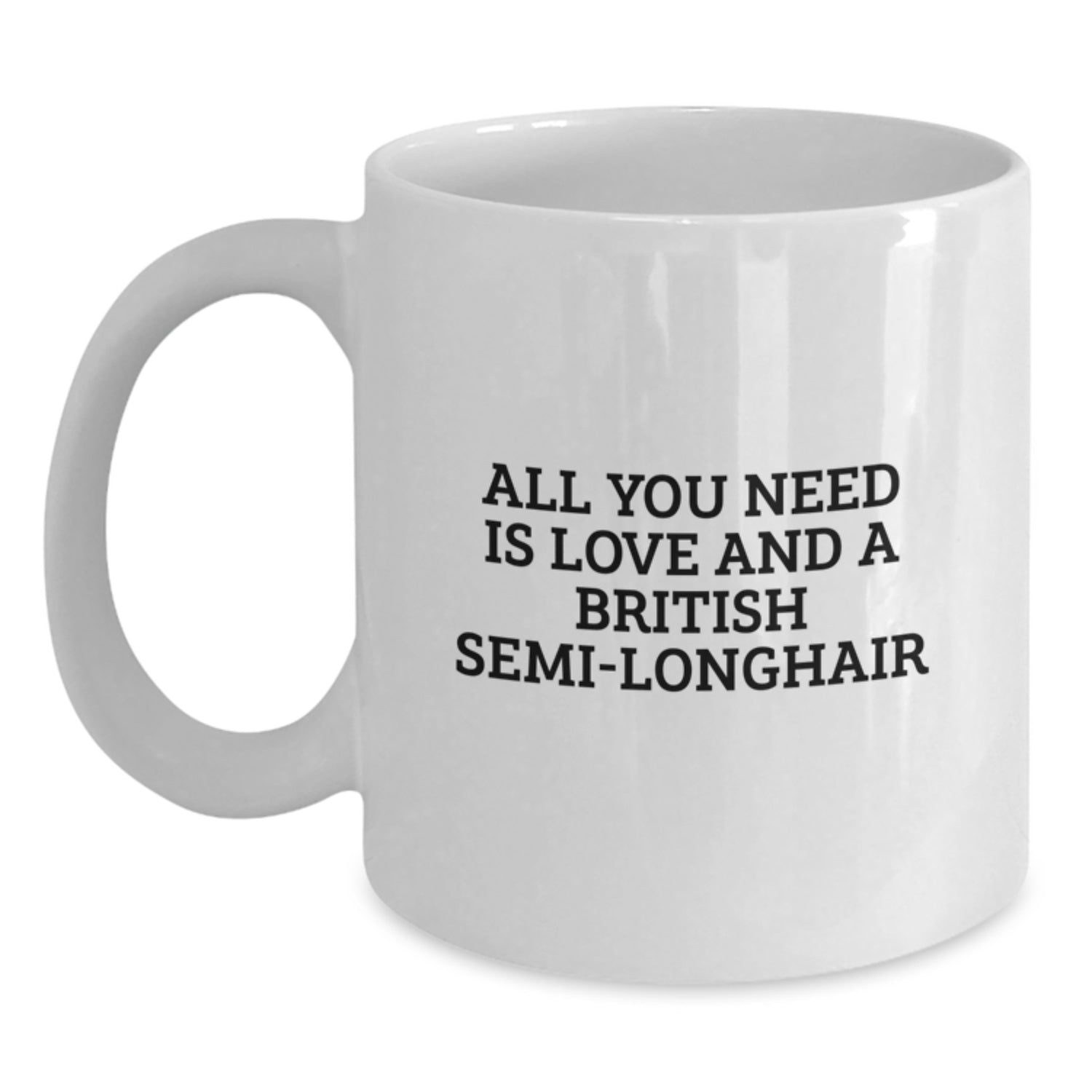 British Semi-Longhair Cat Lovers Gifts, Funny Coffee Mug for Friends, Family, Coworkers, 'All You Need Is Love And A British Semi-longhair' - Main
