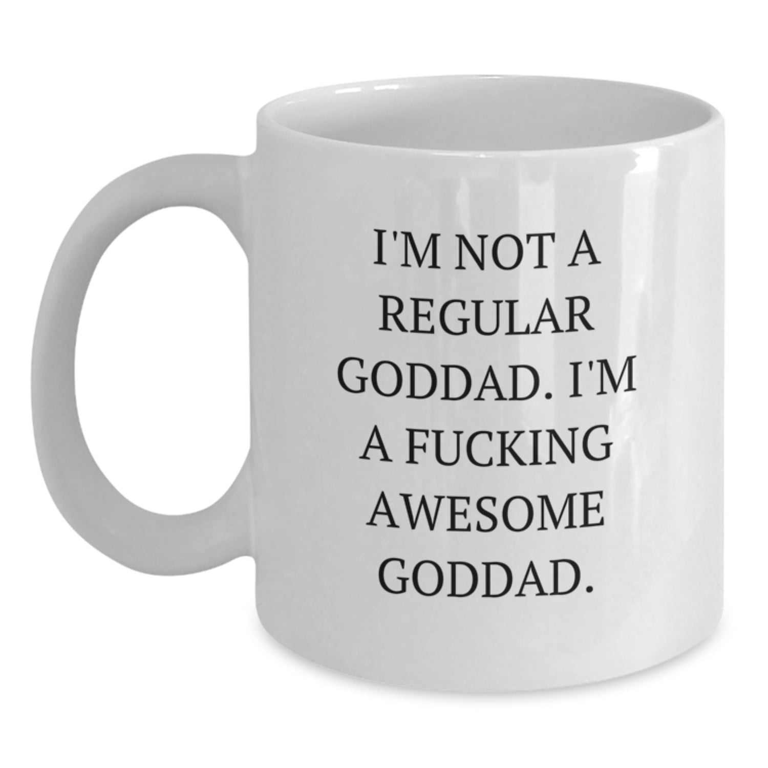 Funny Goddad Gifts, White Coffee Mug for Birthday, I'm Not A Regular Goddad, I'm A F--king Awesome Goddad. Gifts from Men, for Goddad, Unique Birthday Unique Gifts - Main