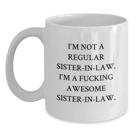 Funny Sister-in-law Gifts from Men to Sister-in-law - I'm Not A F--king Awesome Sister-in-law White Coffee Mug, Graduation Unique Gifts for Sister-in-law - Main
