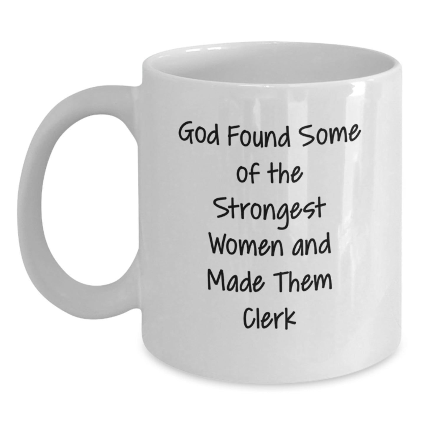 Funny Clerk Gifts for Women, 'God Found Some Of The Strongest Women And Made Them Clerk' White Coffee Mug, Gifts from Women to Women, Perfect for Graduation - Main