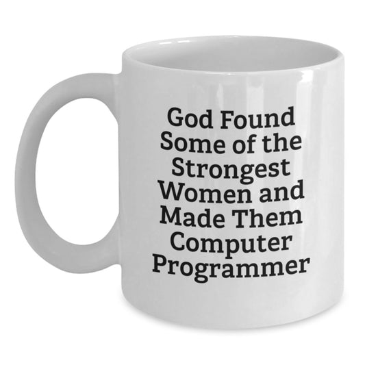 Computer Programmer Funny Gifts from Friends and Family for Her Him Graduation Unique Mugs with Inspirational Quote 'God Found Some Of The Strongest Women And Made Them Computer Programmer' - Main