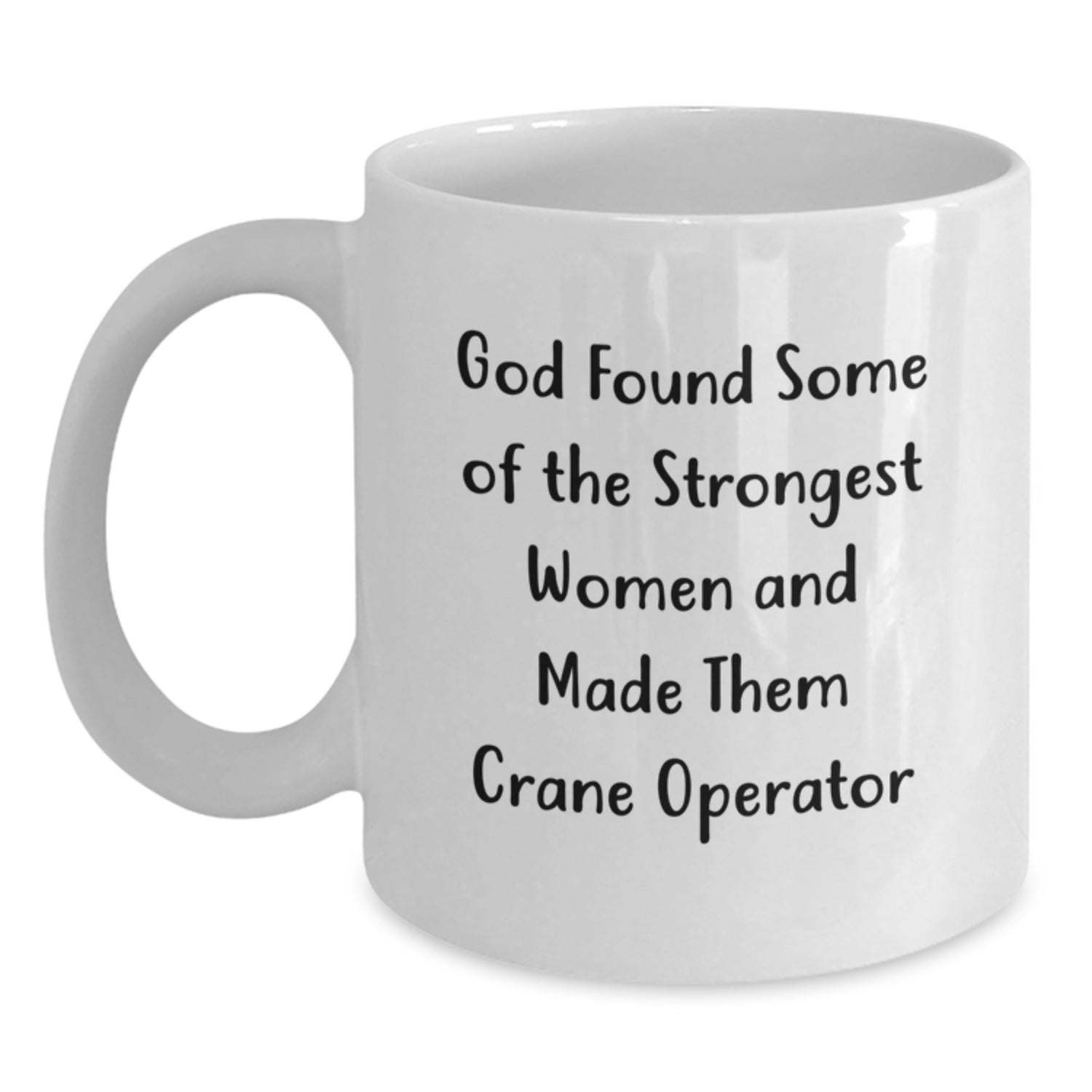 Crane Operator Gifts Funny Mug, God Found Strong Women, Inspirational Graduation White Coffee Mug, Gifts from Family, Gifts for Crane Operator - Main