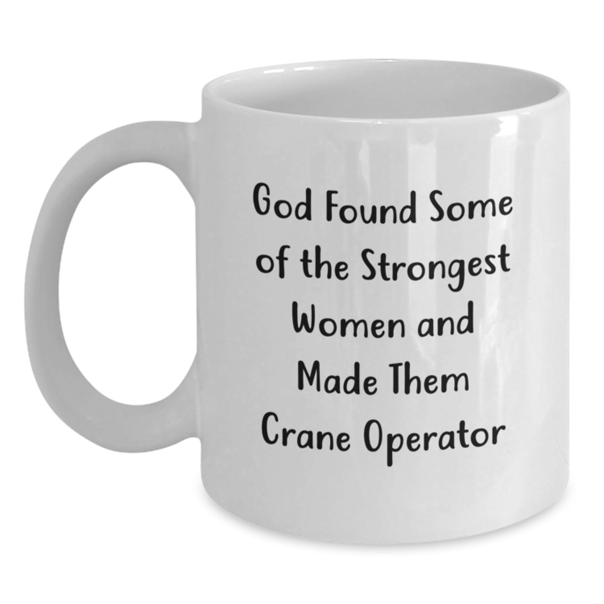 Crane Operator Gifts Funny Mug, God Found Strong Women, Inspirational Graduation White Coffee Mug, Gifts from Family, Gifts for Crane Operator - Main