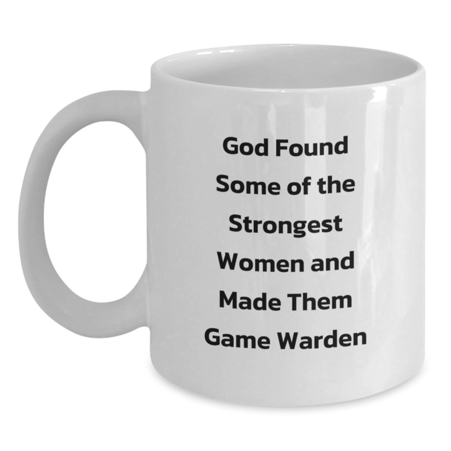 Funny Game Warden Gifts from Friends for Strong Women Who Make a Difference - White Coffee Mug, God Found Some Of The Strongest Women And Made Them Game Warden, Graduation Unique Gift - Main