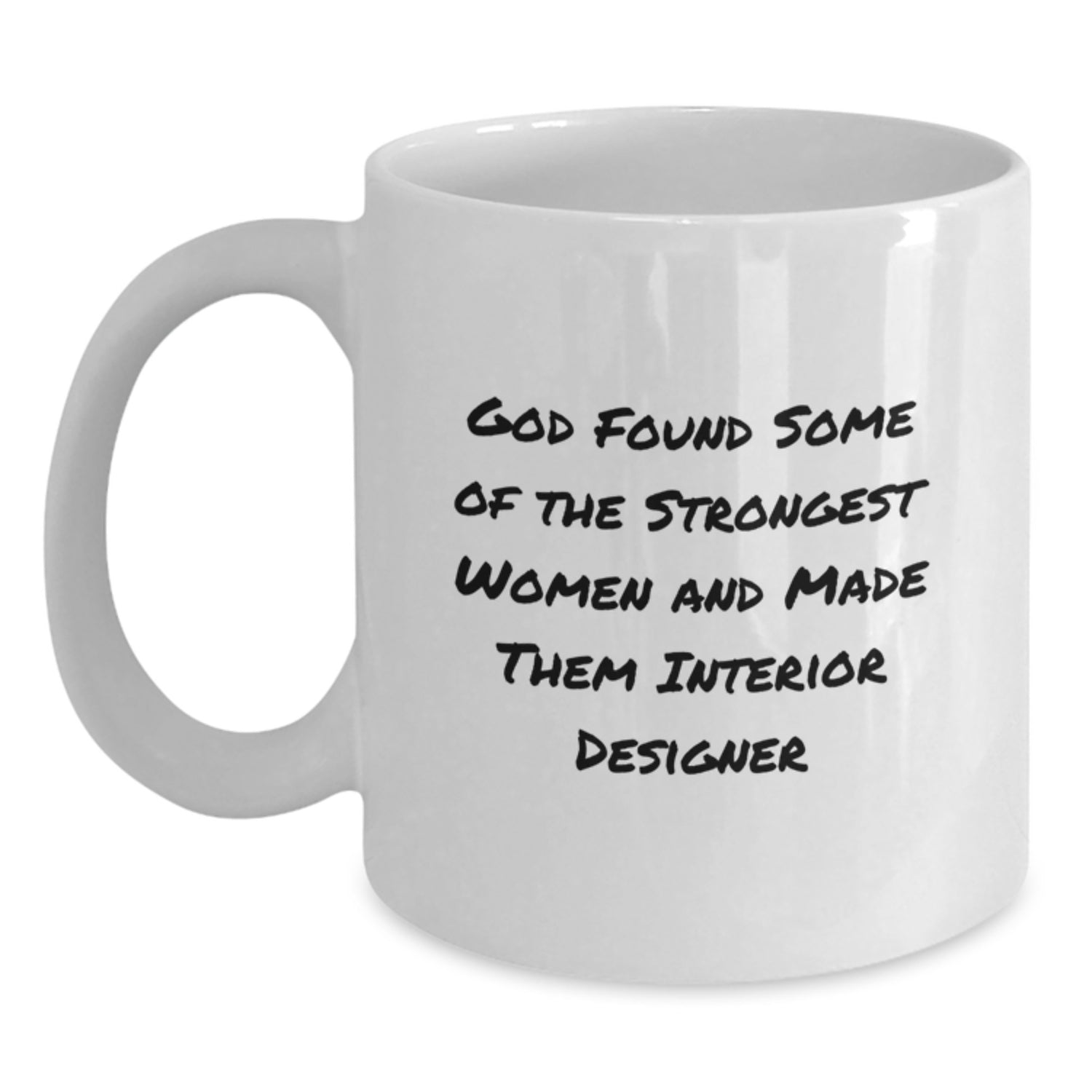 Funny Interior Designer Gifts from Friends for Her Graduation White Coffee Mug, 'God Found Some Of The Strongest Women And Made Them Interior Designer' - Main