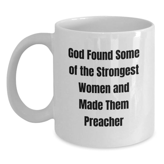 Funny Preacher Gifts from Friends, White Coffee Mugs for Preacher Graduation, 'God Found Some Of The Strongest Women And Made Them Preacher' Quote, Gifts for Preacher - Main
