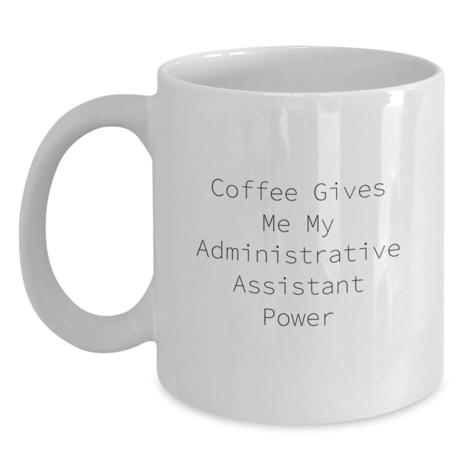 Funny Administrative Assistant Gifts, 'Coffee Gives Me My Administrative Assistant Power' White Coffee Mug for Birthday, Gifts from Friends, Coworkers, or Family - Main