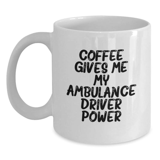 Ambulance Driver Gifts from Friends - Funny Quote Coffee Mug for Ambulance Driver, Unique Graduation Gifts from Family, 'Coffee Gives Me My Ambulance Driver Power' - Main