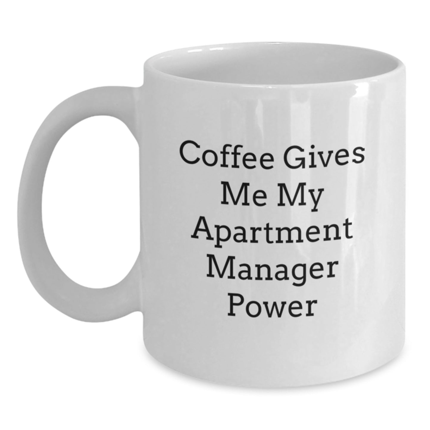 Funny Apartment Manager White Coffee Mug Gifts from Friends to Apartment Manager on Birthday - 'Coffee Gives Me My Apartment Manager Power' - 11oz or 15oz Capacity - Main