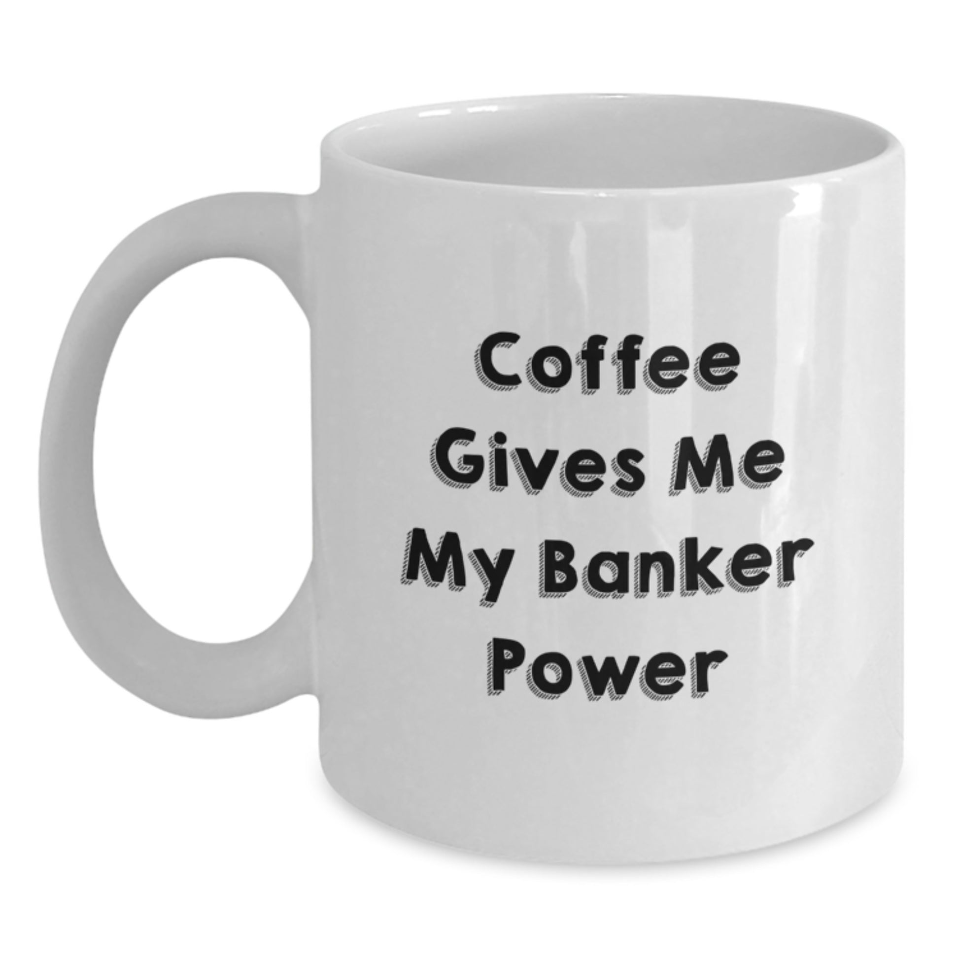 Funny Banker Gifts from Men to Banker, White Coffee Mug for Graduation, 'Coffee Gives Me My Banker Power' - 11oz or 15oz Capacity, Ceramic, Microwave, and Dishwasher Safe - Main
