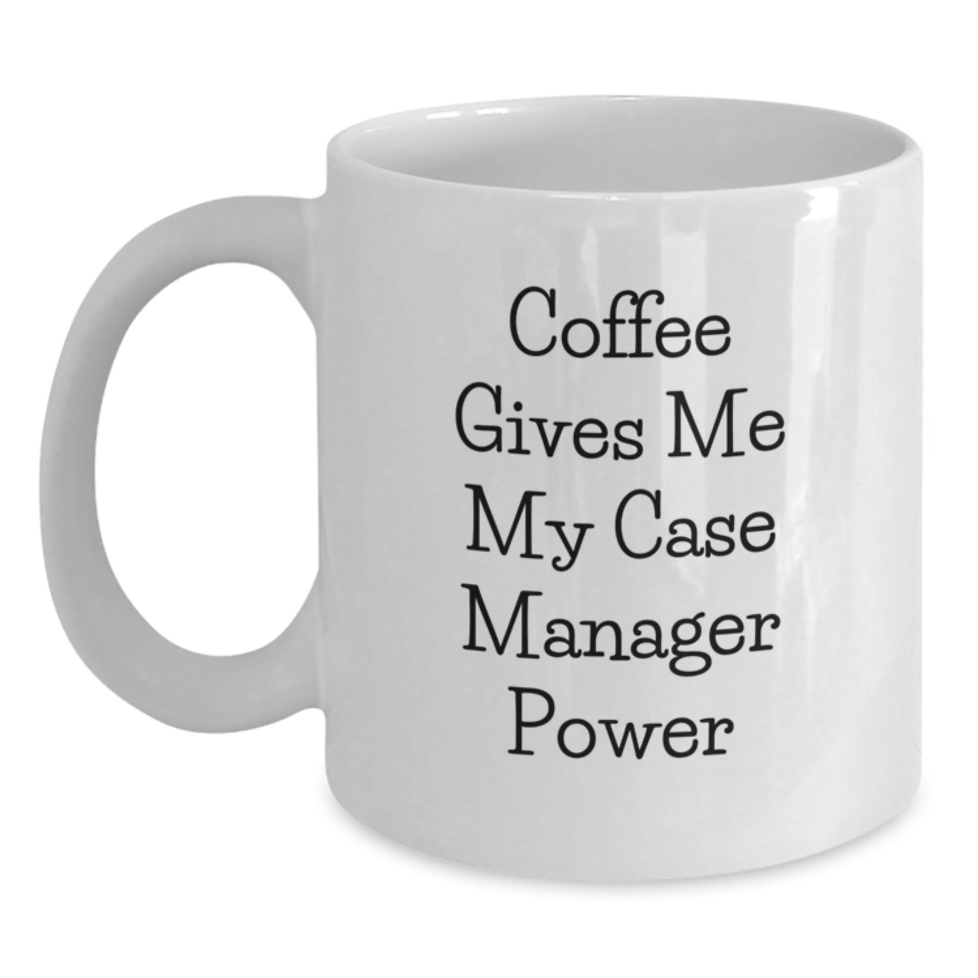 Case Manager Gifts from Friends, White Coffee Mug with Funny Quote, 11oz or 15oz, Ceramic, Microwave and Dishwasher Safe for Graduation, 'Coffee Gives Me My Case Manager Power' - Main