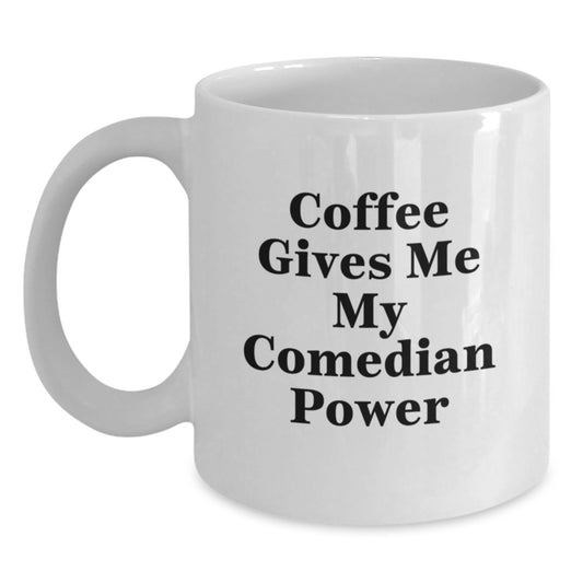 Comedian Power Gifts for Men from Friends, Funny White Coffee Mug for Birthday, 'Coffee Gives Me My Comedian Power' - Main