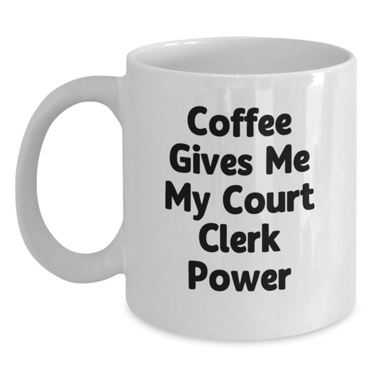 Funny Court Clerk Gifts from Friends and Family - 'Coffee Gives Me My Court Clerk Power' White Coffee Mug for Birthday - Main