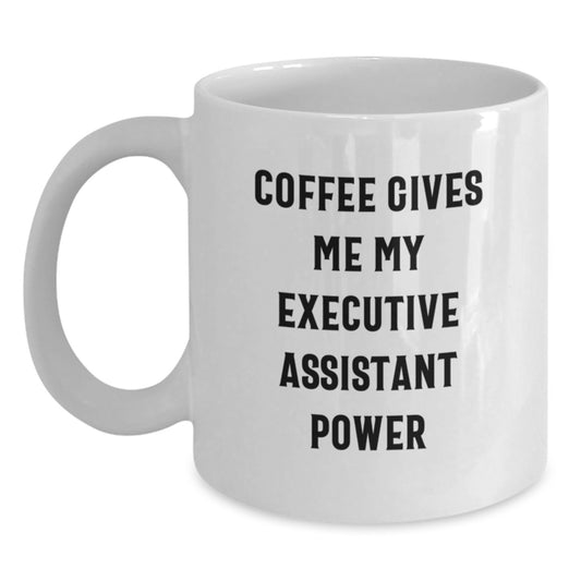 Funny Executive Assistant White Coffee Mug Gifts from Friends to Executive Assistants - Coffee Gives Me My Power - Main
