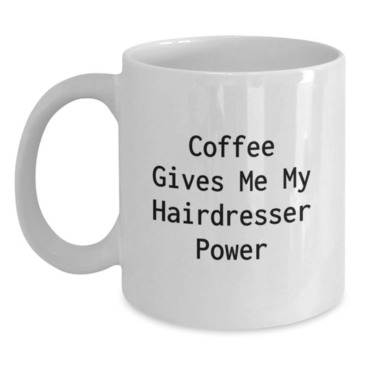 Hairdresser Power Mugs, Funny Coffee Mugs, Gifts from Friends for Hairdresser Birthday, 'Coffee Gives Me My Hairdresser Power', White Ceramic Mug - Main