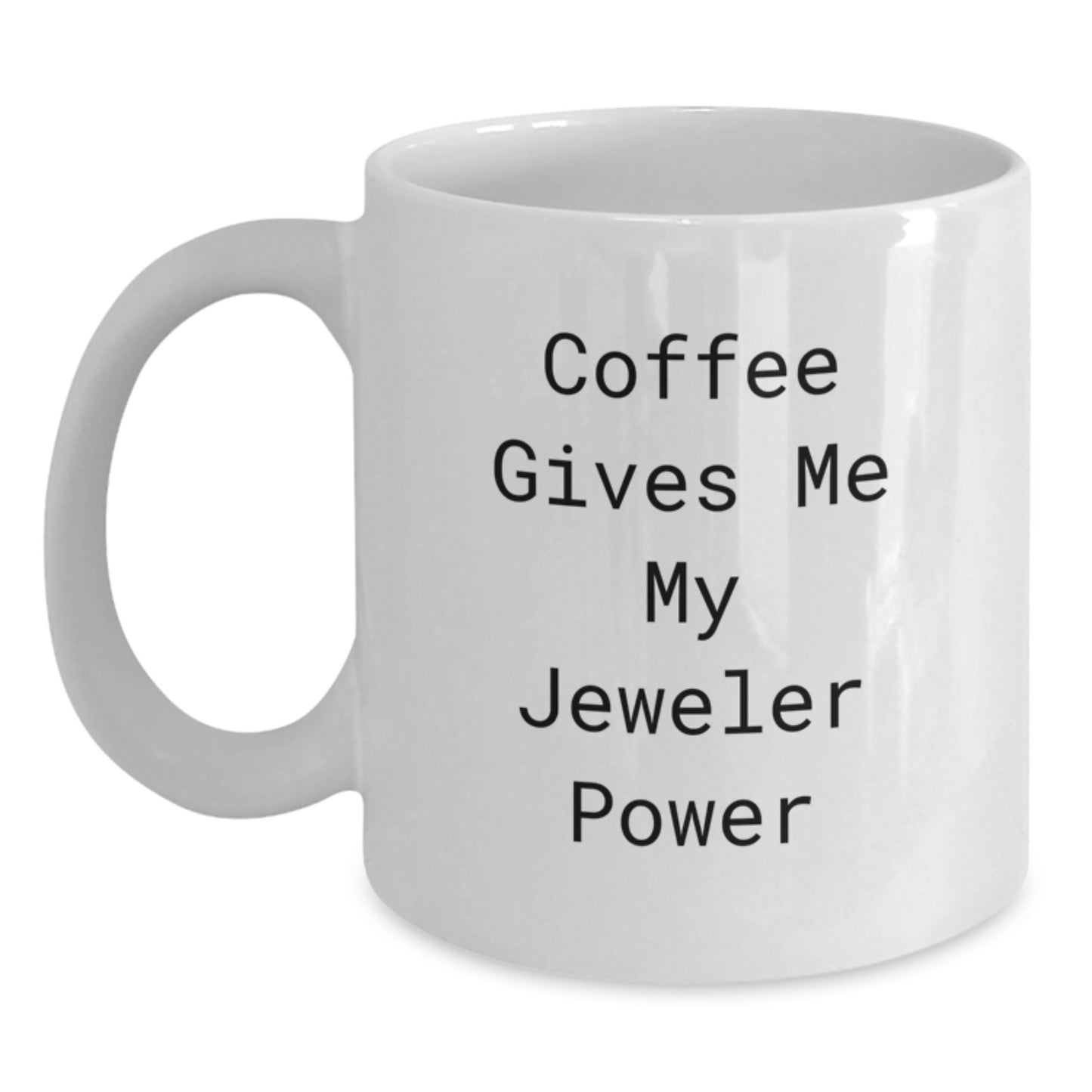 Funny Jeweler Gifts from Friends for Birthday White Coffee Mug, 'Coffee Gives Me My Jeweler Power' Quote, Gifts for Jeweler - Main