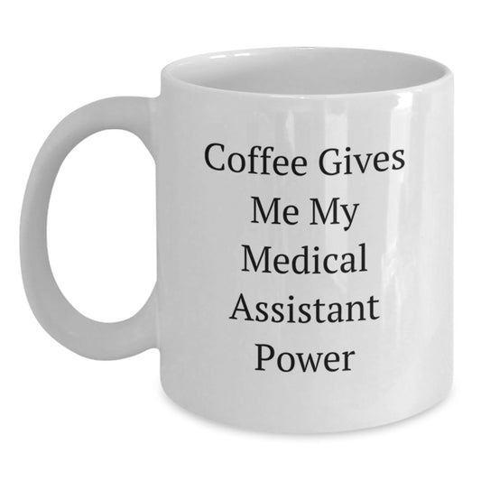 Funny Medical Assistant Gifts from Friends for Birthday - Coffee Mug with 'Coffee Gives Me My Medical Assistant Power' Quote, White - 11oz or 15oz Capacity, Ceramic, Microwave, Dishwasher Safe - Main