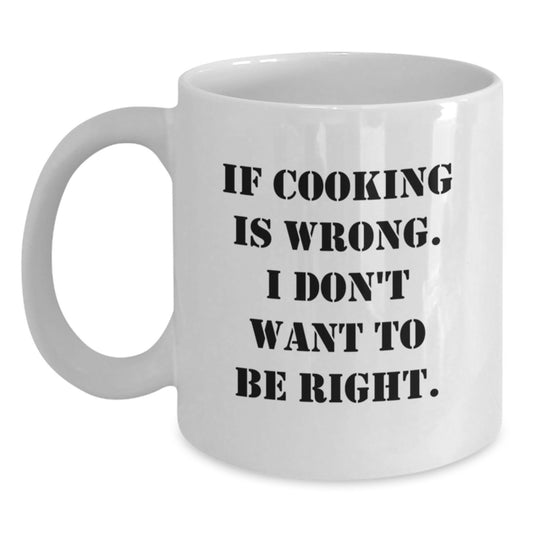 Funny Cooking Gifts from Family - If Cooking Is Wrong, I Don't Want To Be Right, White Coffee Mug for Graduation - Main