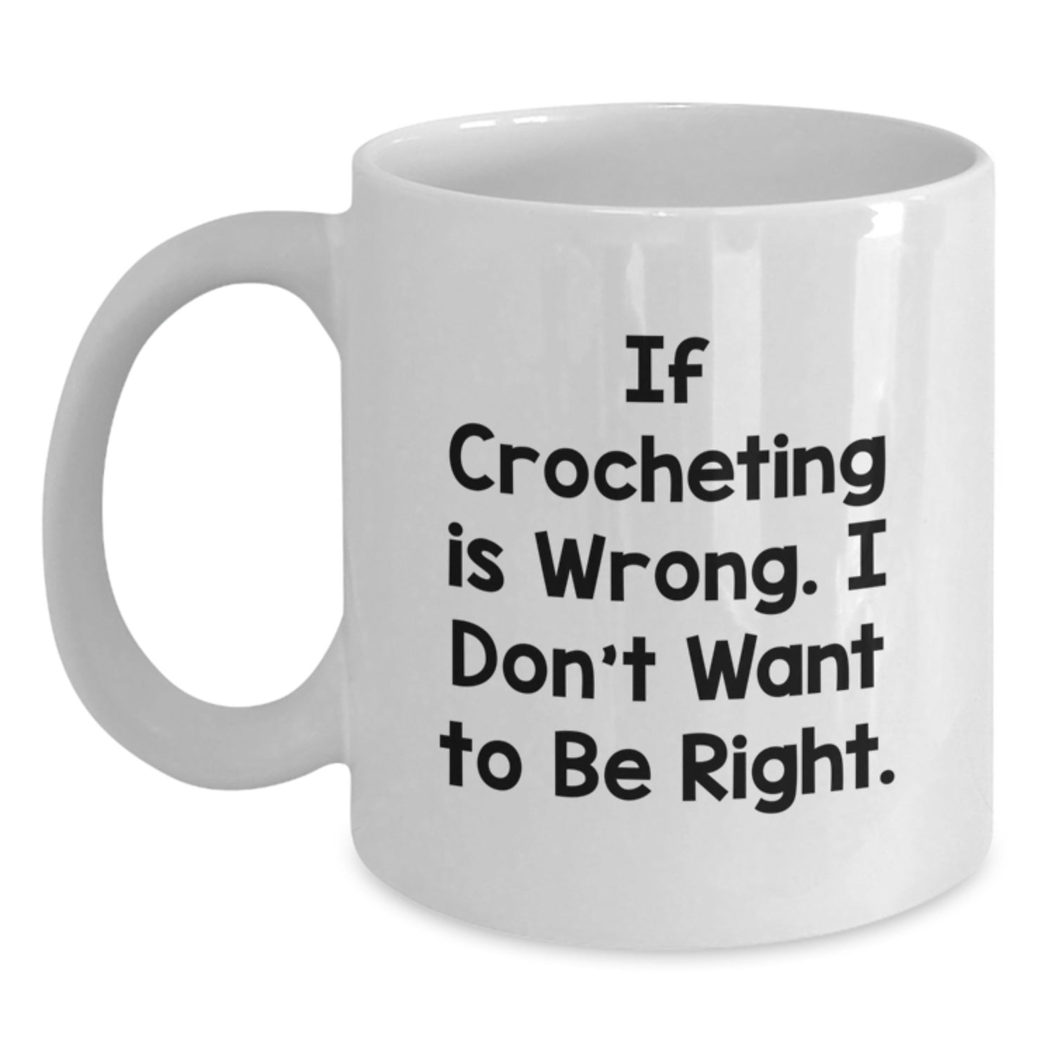 Funny Crocheting Quote White Coffee Mug, Gifts from Women for Crocheting Friends, If Crocheting Is Wrong Gifts for Graduation Unique Crocheting Lover - Main