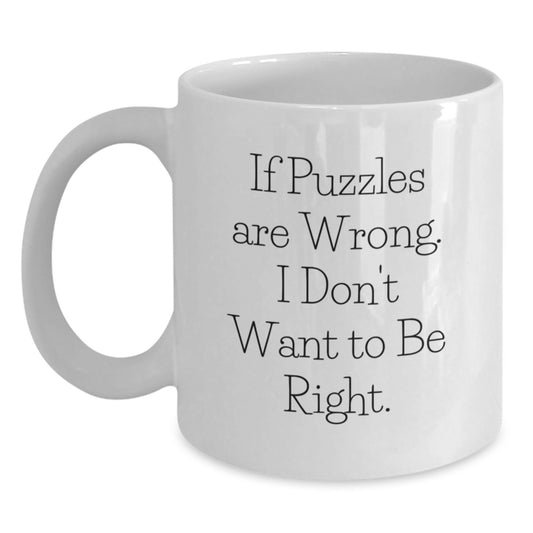 Funny Puzzles Gifts for Puzzles Lovers, White Coffee Mug for Graduation, 'If Puzzles Are Wrong, I Don't Want To Be Right' Quote, Gifts from Friends, for Puzzles Enthusiasts - Main