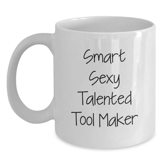 Funny Tool Maker Gifts from Friends - White Coffee Mug for Smart Sexy Talented Tool Maker Graduation - Main
