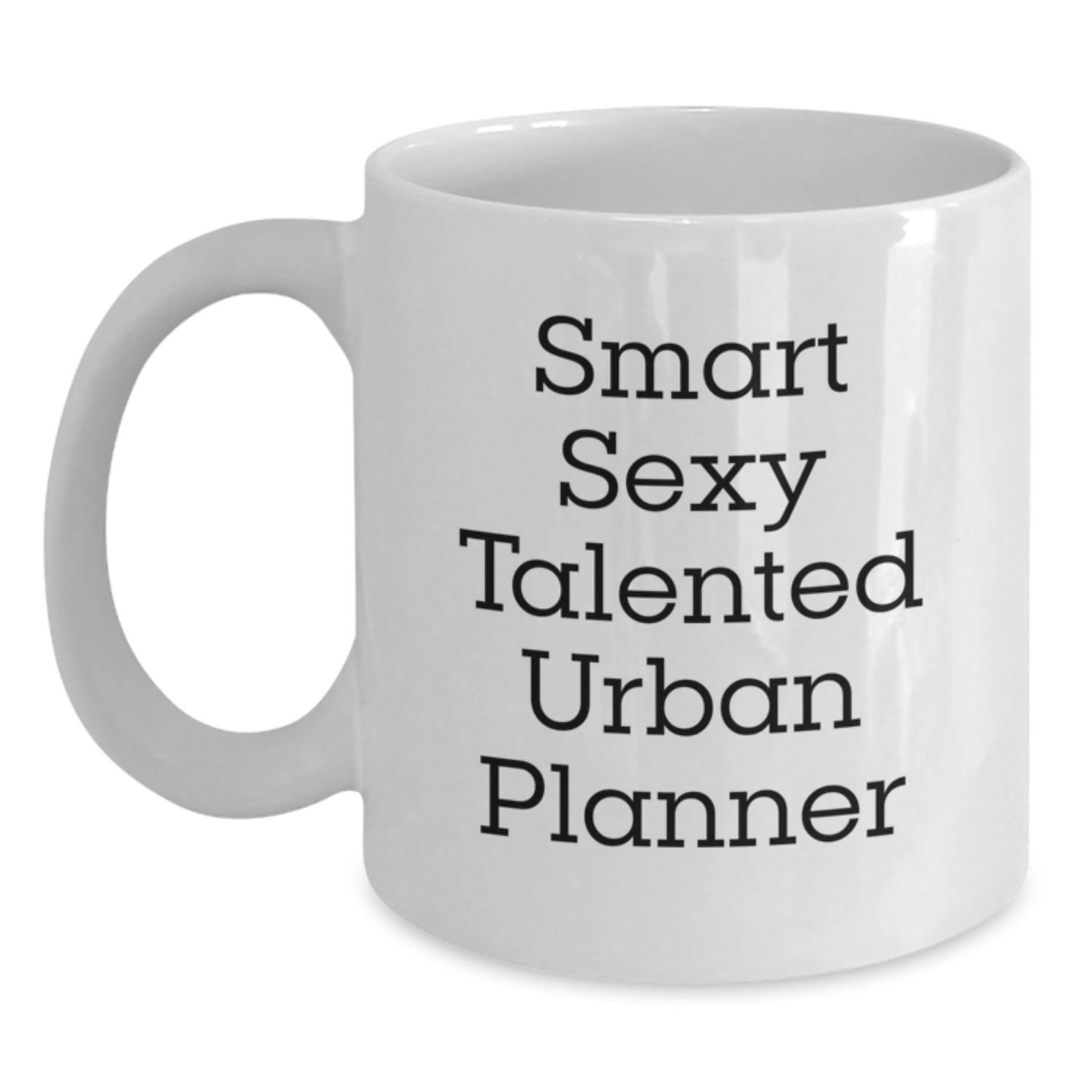 Funny Urban Planner Gifts - Smart Sexy Talented White Coffee Mug for Graduation from Friends, Coworkers, or Family - Main
