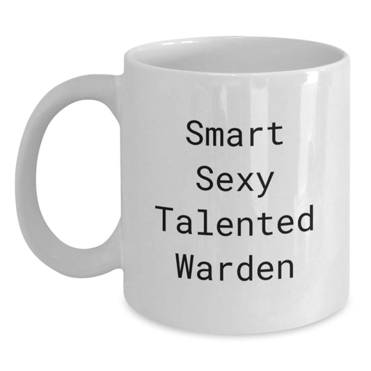 Funny Warden Gifts - Smart Sexy Talented Warden White Coffee Mug for Graduation, Gifts from Friends, Coworkers to Warden, Unique White Coffee Mug for Men - Main