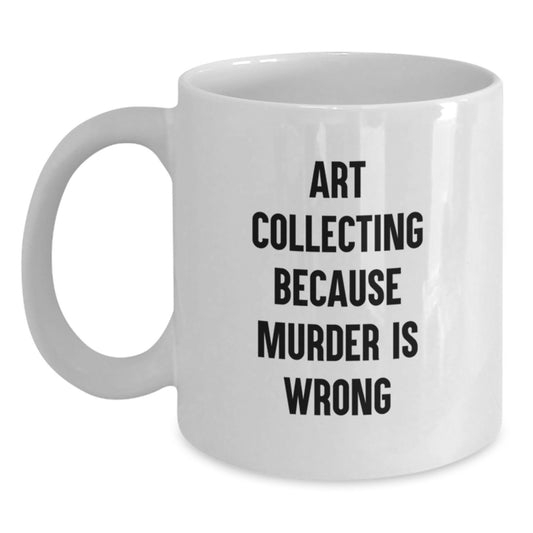 Art Collecting Humor Gifts for Men and Women, Funny White Coffee Mug, Birthday Unique Gifts from Friends, Art Collecting Quotes, Gifts for Art Collecting Enthusiasts, Funny Art Collecting Mug - Main