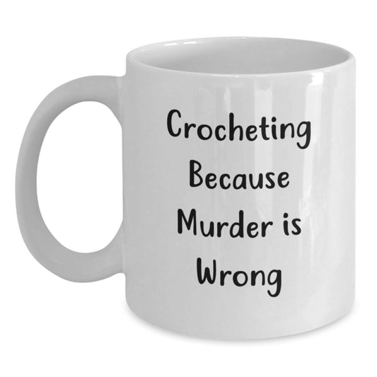 Funny Crocheting Gifts from Friends and Family for Crocheting Enthusiasts, White Coffee Mug with 'Crocheting Because Murder Is Wrong' Quote, Birthday Unique Gifts - Main