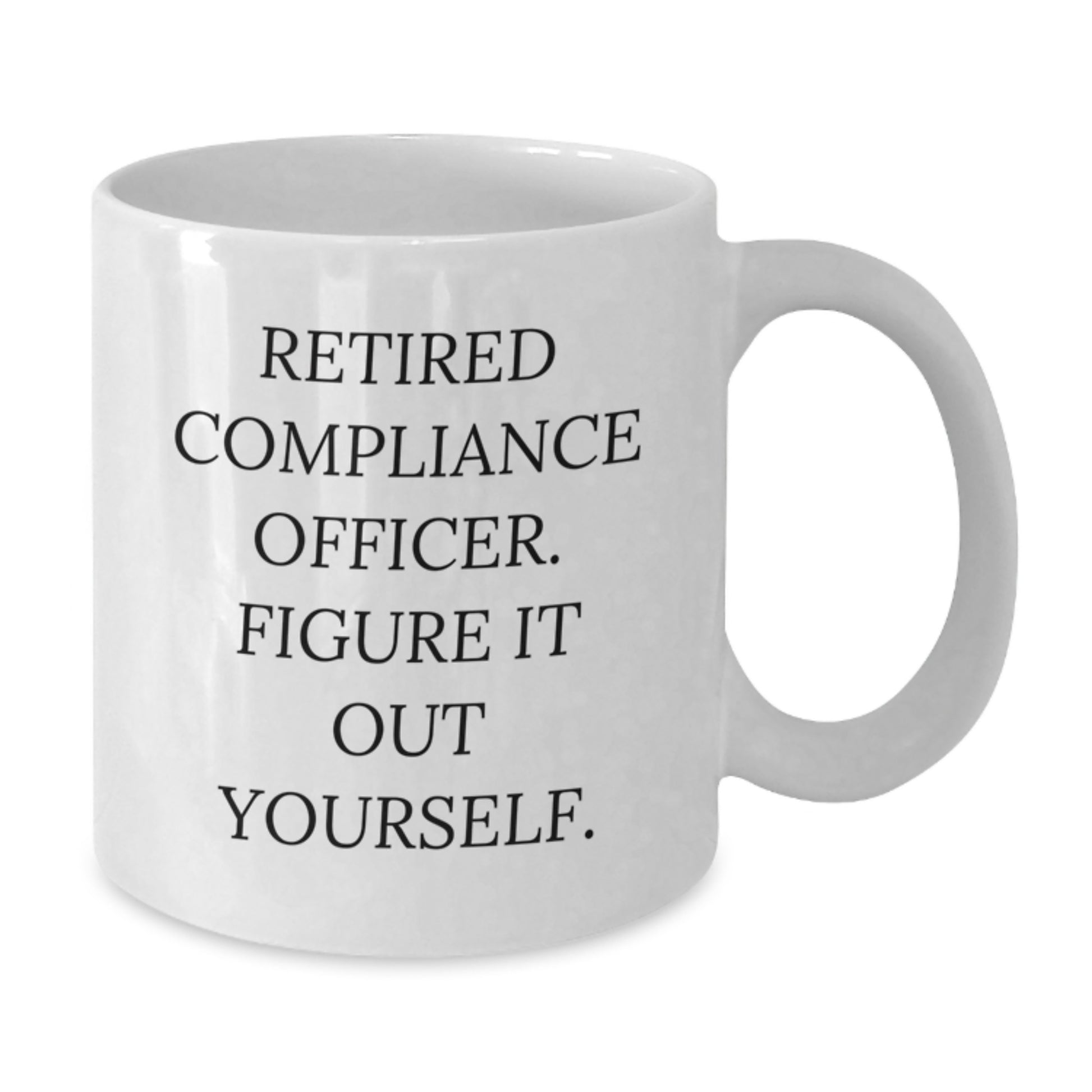 Compliance Officer Funny Birthday Unique Gifts from Friends to Men White Coffee Mug, Figure It Out Yourself Quote - Additional
