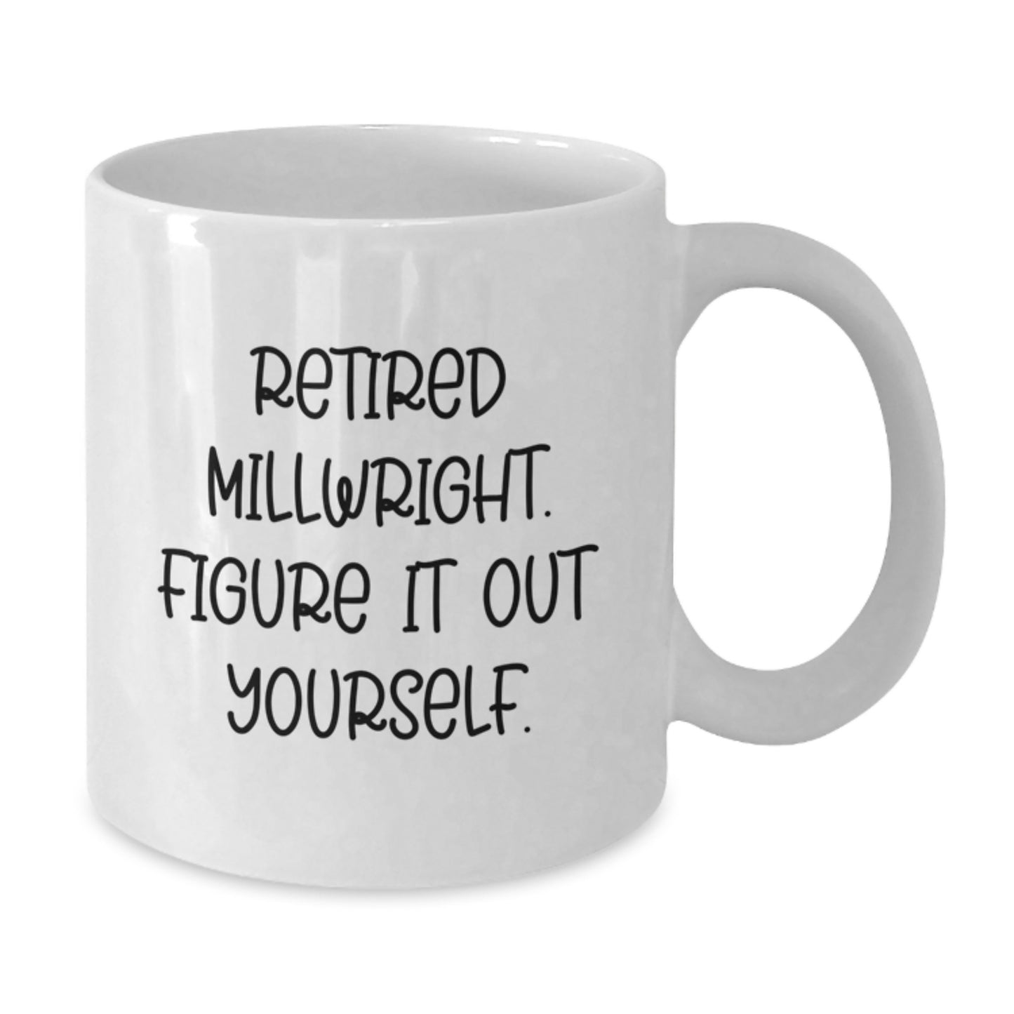 Funny Millwright Gifts for Men from Retired Millwright Figure It Out Yourself White Coffee Mug - Unique Graduation Gifts for Him - Additional