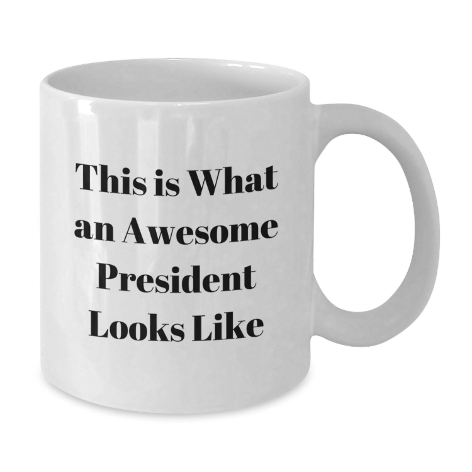 President Quote White Coffee Mug, Funny Gifts from Friends, Awesome Birthday Present for Him or Her, 11oz or 15oz Capacity - Additional