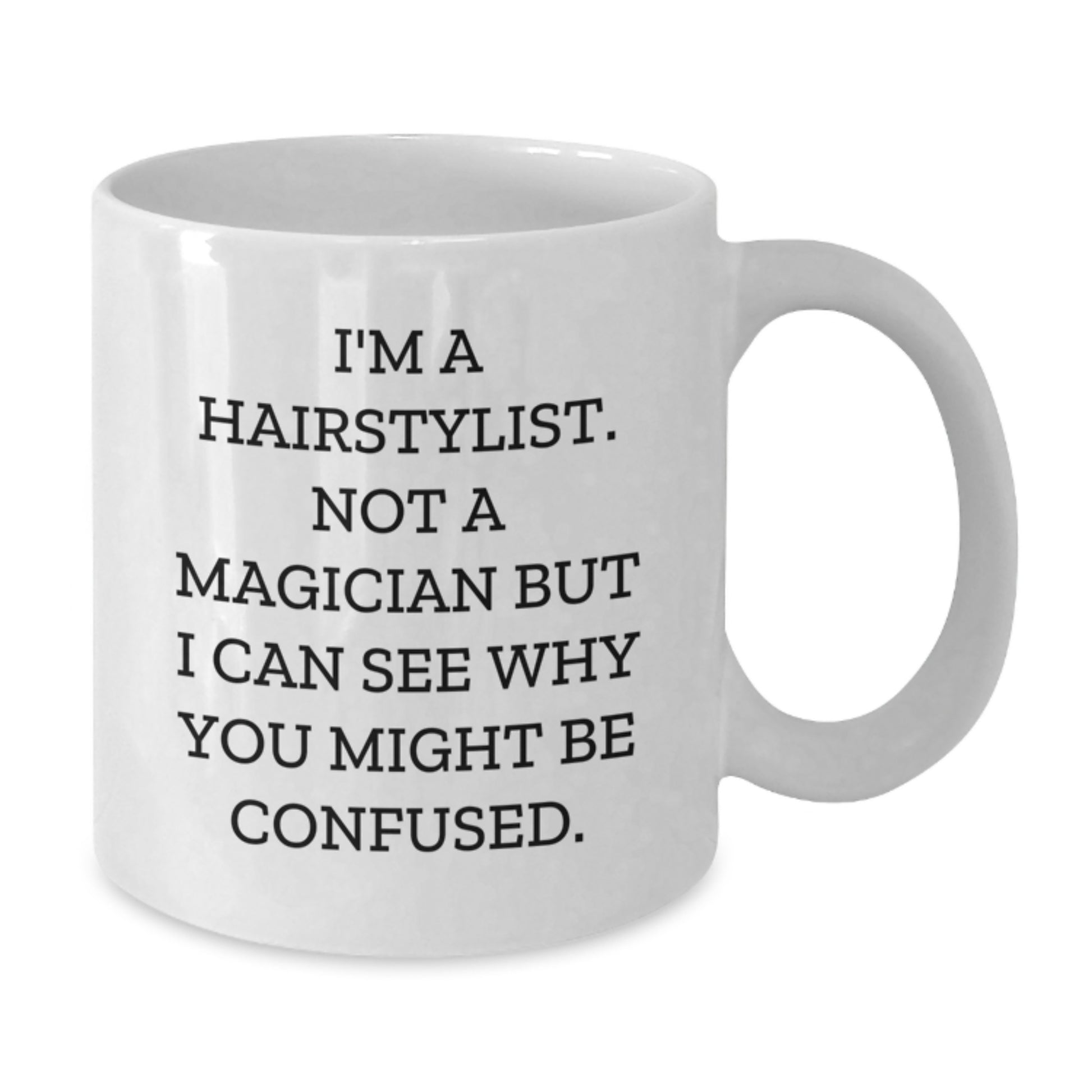 Hairstylist Humor Gifts from Friends for Birthday - Funny White Coffee Mug - Additional