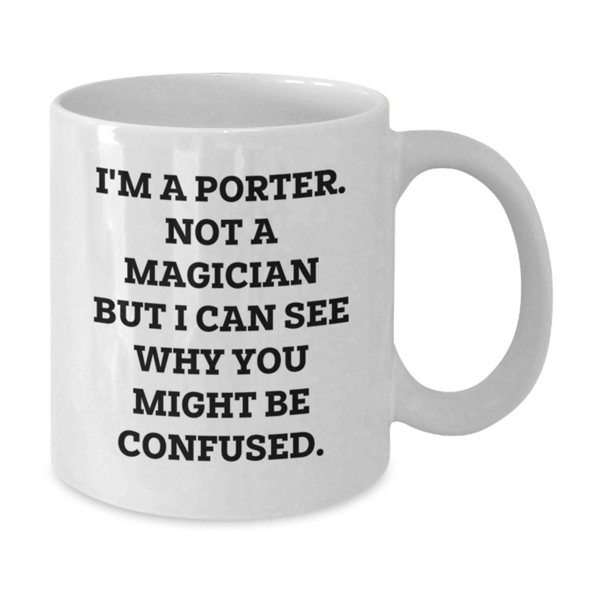 Funny Graduation Gifts for Porters from Friends - 'I'm A Porter. Not A Magician...' White Coffee Mug - Additional