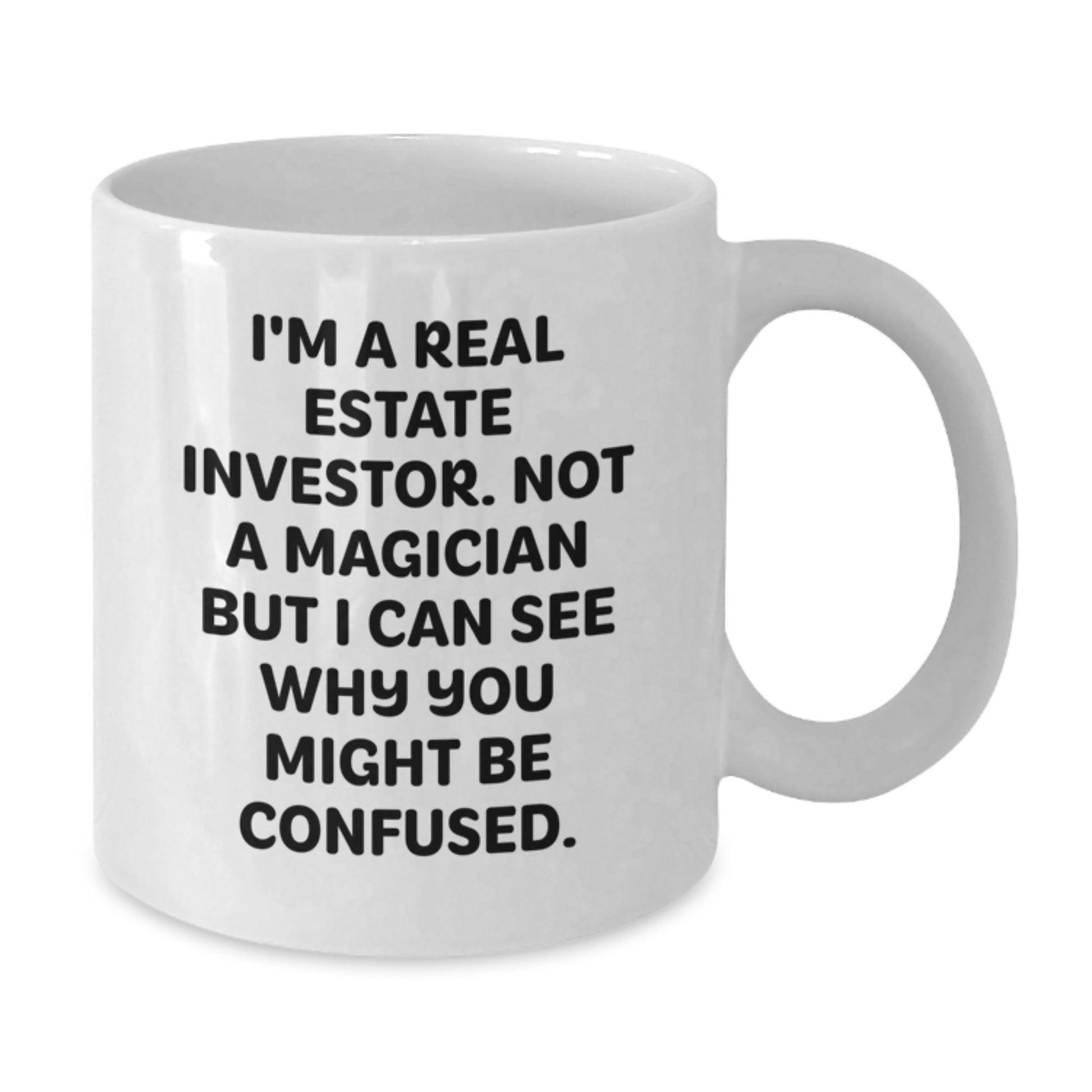 Funny Real Estate Investor Gifts, I'm A Real Estate Investor. Not A Magician But I Can See Why You Might Be Confused. White Coffee Mug for Him, Unique Graduation Gift from Friends - Additional