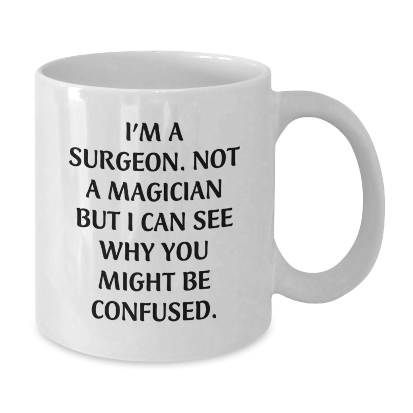 Funny Surgeon Gifts for Men from Friends - White Coffee Mug, 'I'm A Surgeon. Not A Magician But I Can See Why You Might Be Confused.' Graduation Unique Gifts for Surgeon - Additional