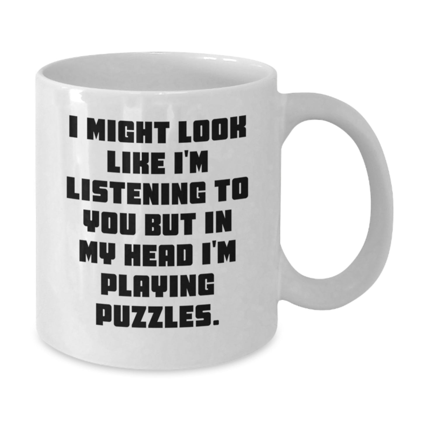 Puzzles Enthusiasts' Funny Birthday Unique Gifts from Friends, 'I Might Look Like I'm Listening To You But In My Head I'm Playing Puzzles.' White Coffee Mug for Puzzles Lovers - Additional