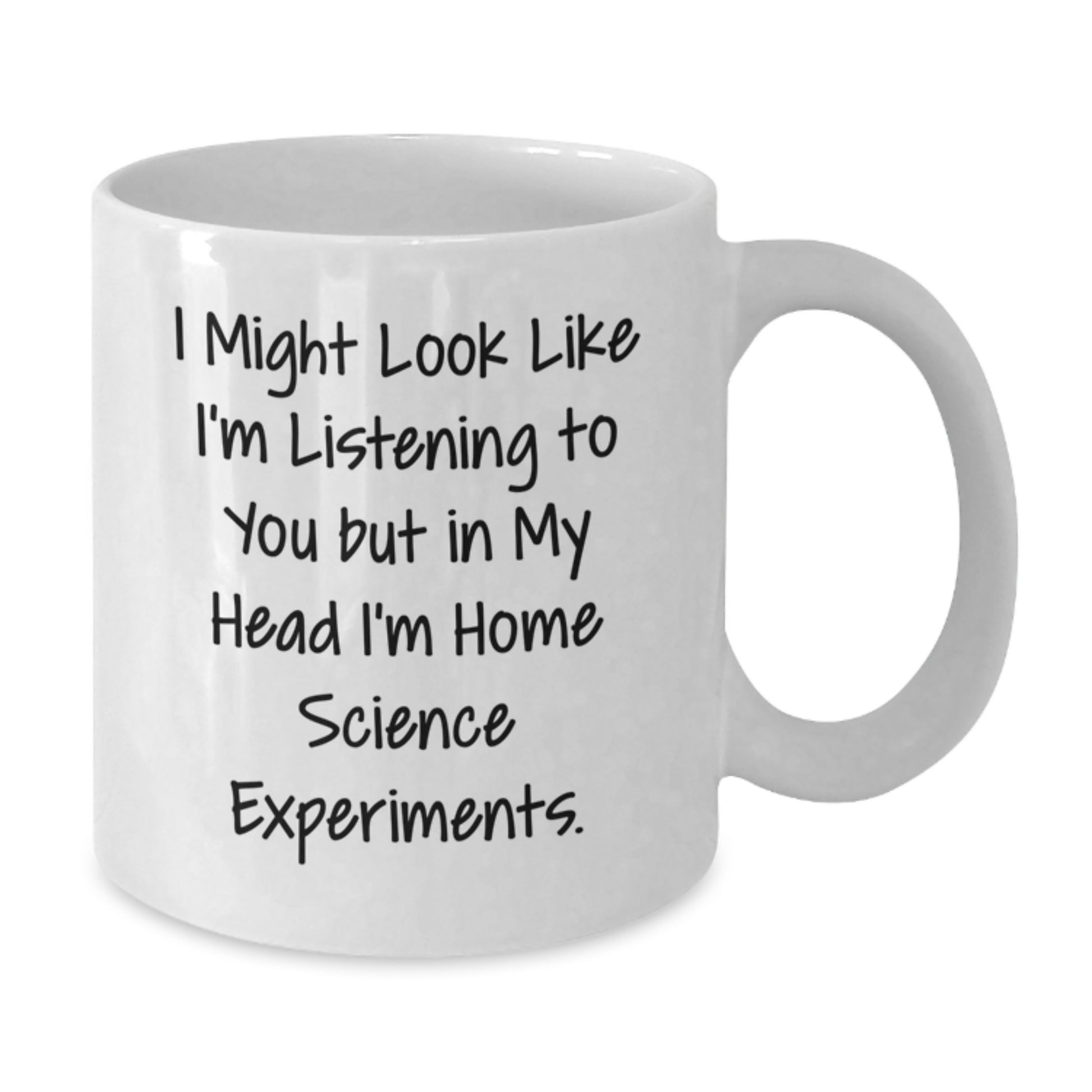 Home Science Experiments Funny Gifts From Friends for Birthday, White Coffee Mug, I Might Look Like I'm Listening To You But In My Head I'm Home Science Experiments. - Additional