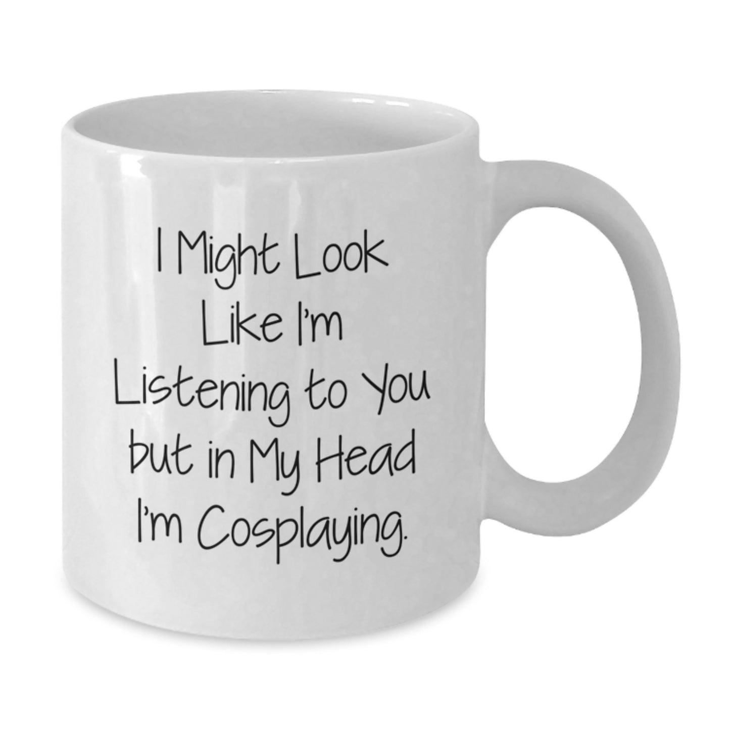 Funny Cosplaying Gifts from Men to Friends - White Coffee Mug 'I Might Look Like I'm Listening...' - Additional