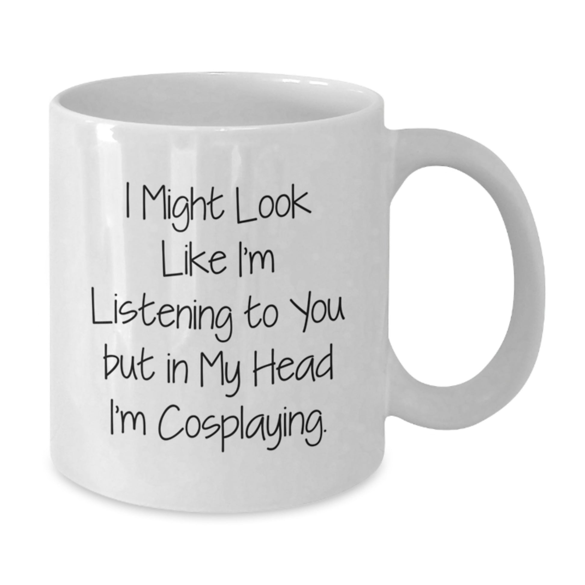Funny Cosplaying Gifts from Men to Friends - White Coffee Mug 'I Might Look Like I'm Listening...' - Additional