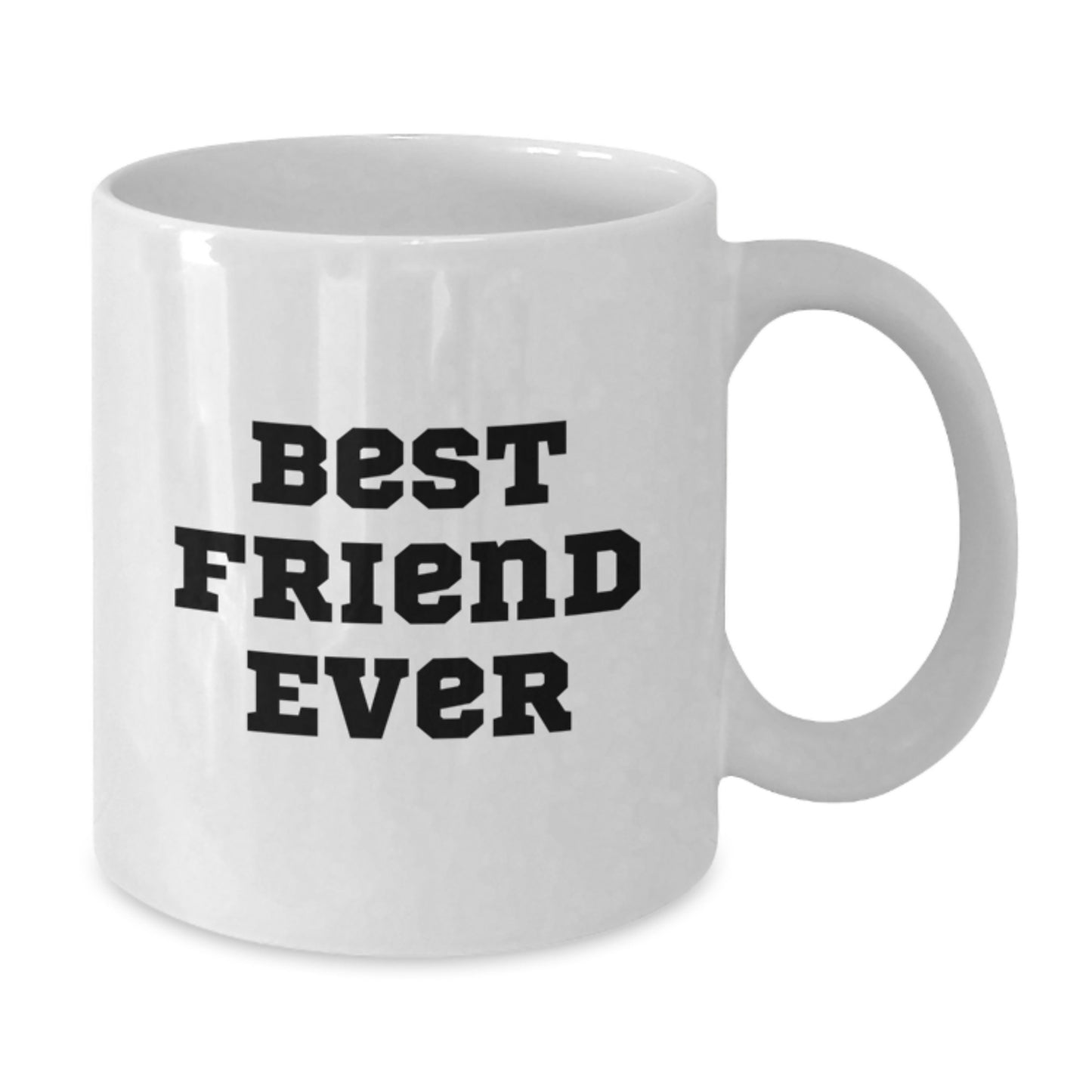 Funny Friend White Coffee Mug, Gifts from Men to Best Friend Ever, 11oz or 15oz, White Ceramic, Birthday Unique Gifts for Friend - Additional