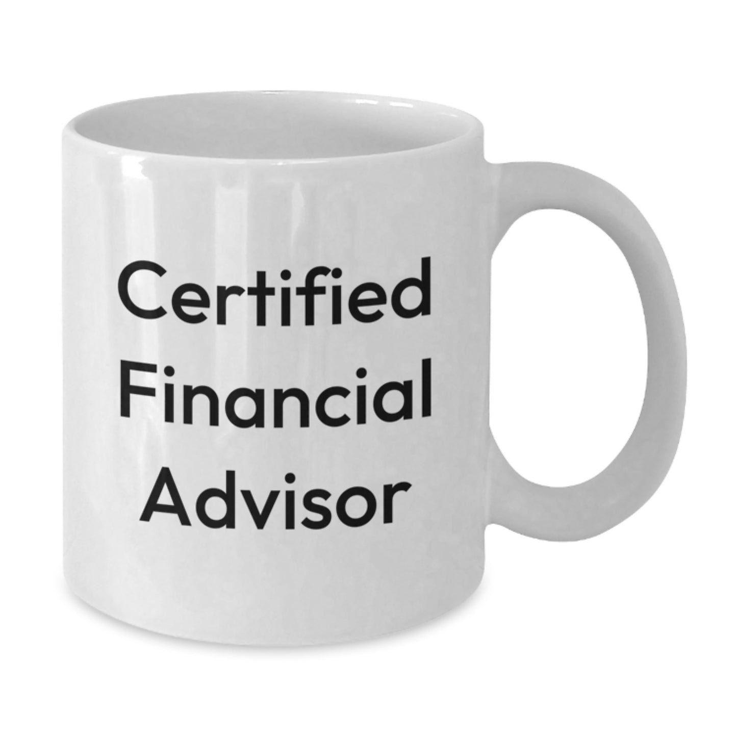 Funny Financial Advisor Gifts for Birthday - 'Certified Financial Advisor' Quote on White Coffee Mug, 11oz or 15oz, Ceramic, Microwave and Dishwasher Safe Gifts from Friends to Financial Advisor - Additional