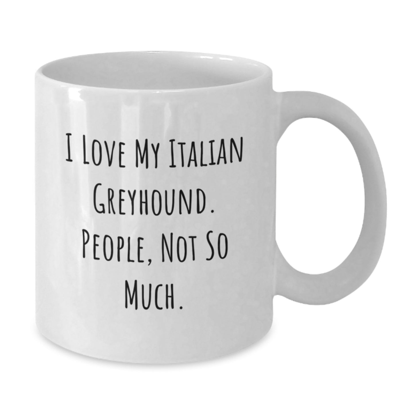 Italian Greyhound Dog Lovers Funny Gifts from Friends for Graduation, White Coffee Mug, I Love My Italian Greyhound. People, Not So Much. - Additional