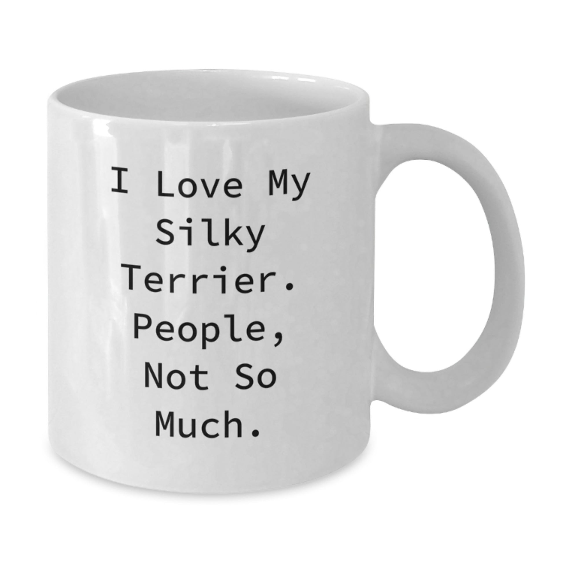 Funny Silky Terrier Dog Lover Gifts from Mom for Dad - 'I Love My Silky Terrier. People, Not So Much.' White Coffee Mug for Graduation - Additional