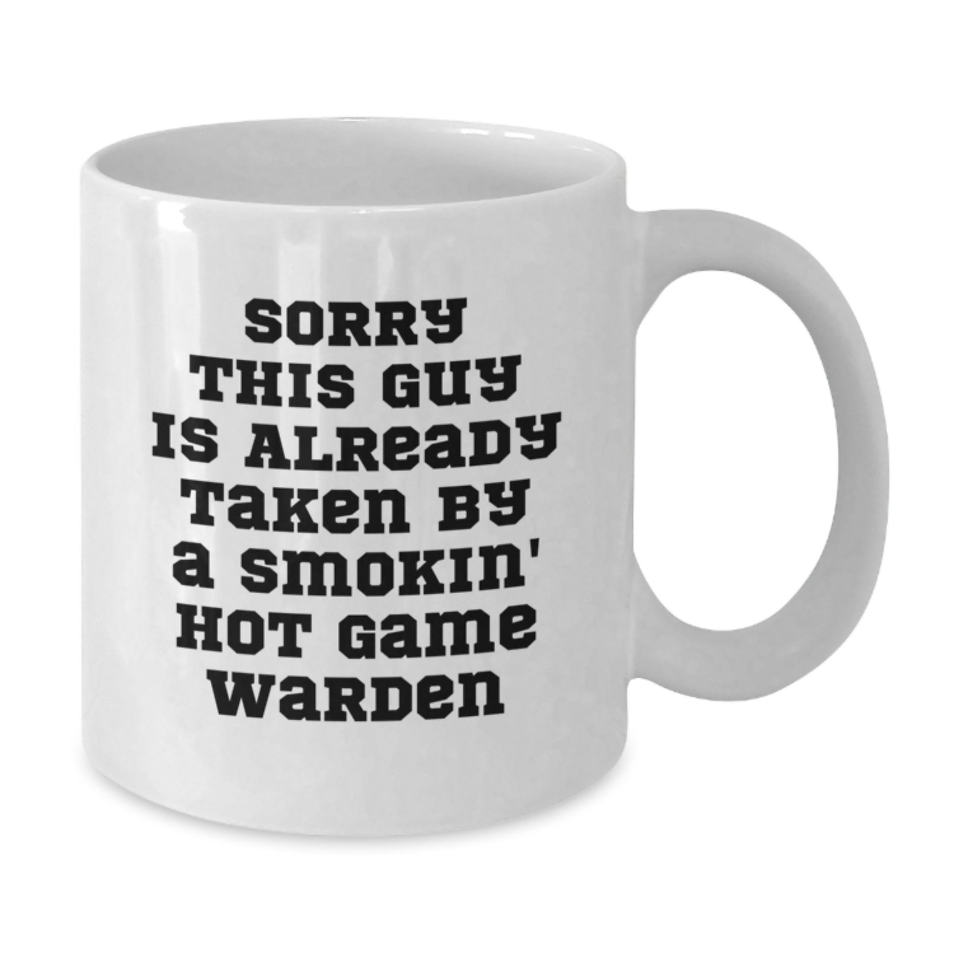 Funny Game Warden Gifts from Friends, Gifts for Men, White Coffee Mug, Sorry This Guy Is Already Taken By A Smokin' Hot Game Warden - Additional