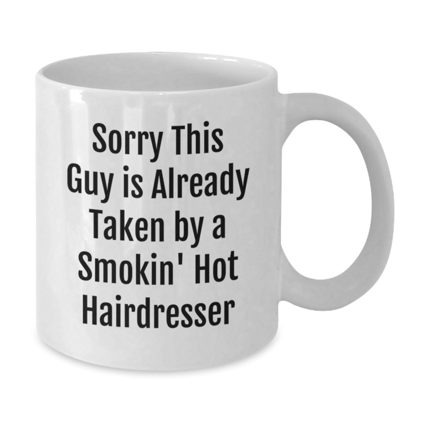 Funny Hairdresser Gifts from Friends for Graduation, Sorry This Guy Is Already Taken By A Smokin' Hot Hairdresser White Coffee Mug - Additional