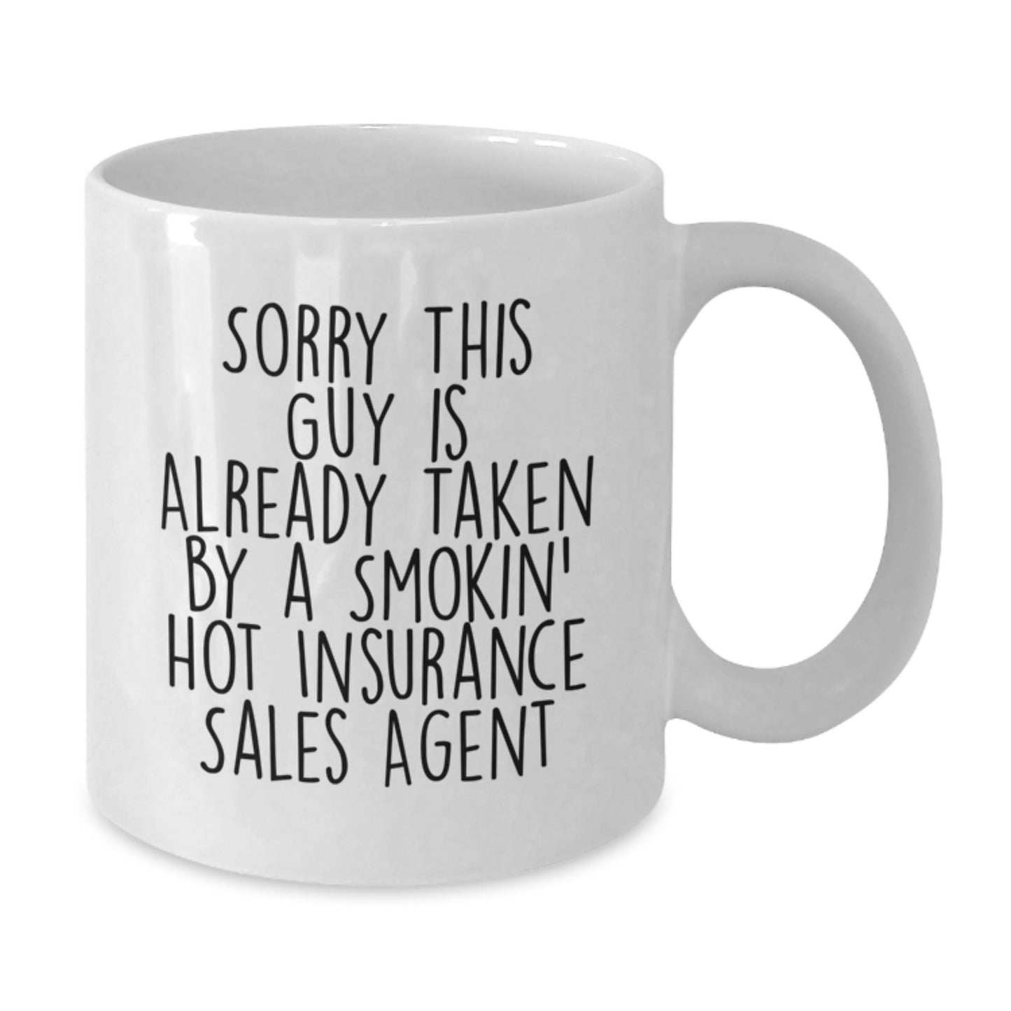 Funny Insurance Sales Agent Gifts from Friends, Coworkers, or Family - White Coffee Mug for Graduation with Sorry This Guy Is Already Taken By A Smokin' Hot Insurance Sales Agent Quote - Additional
