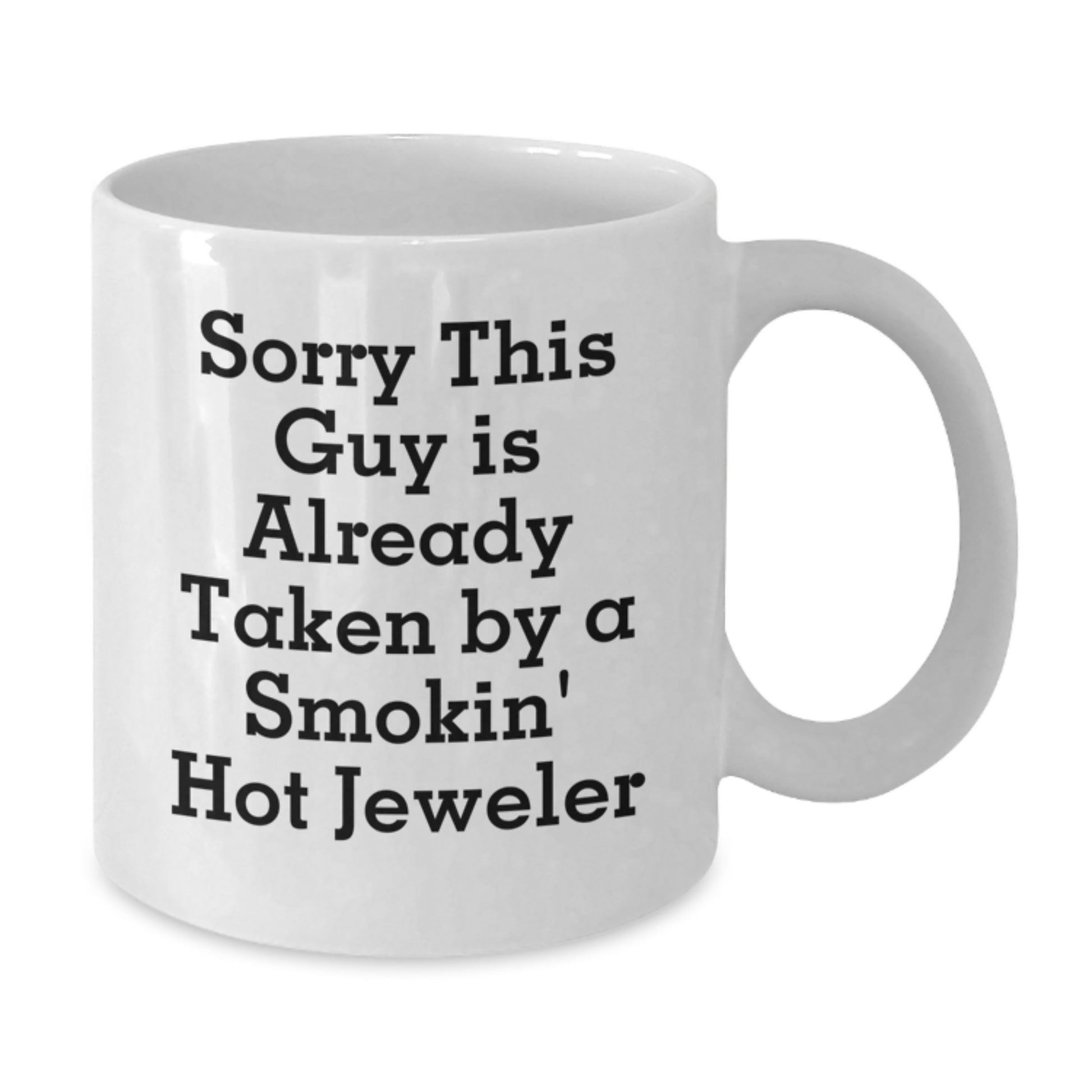 Funny Jeweler Gifts from Men Friends - Sorry This Guy Is Already Taken White Coffee Mug for Birthday - Additional