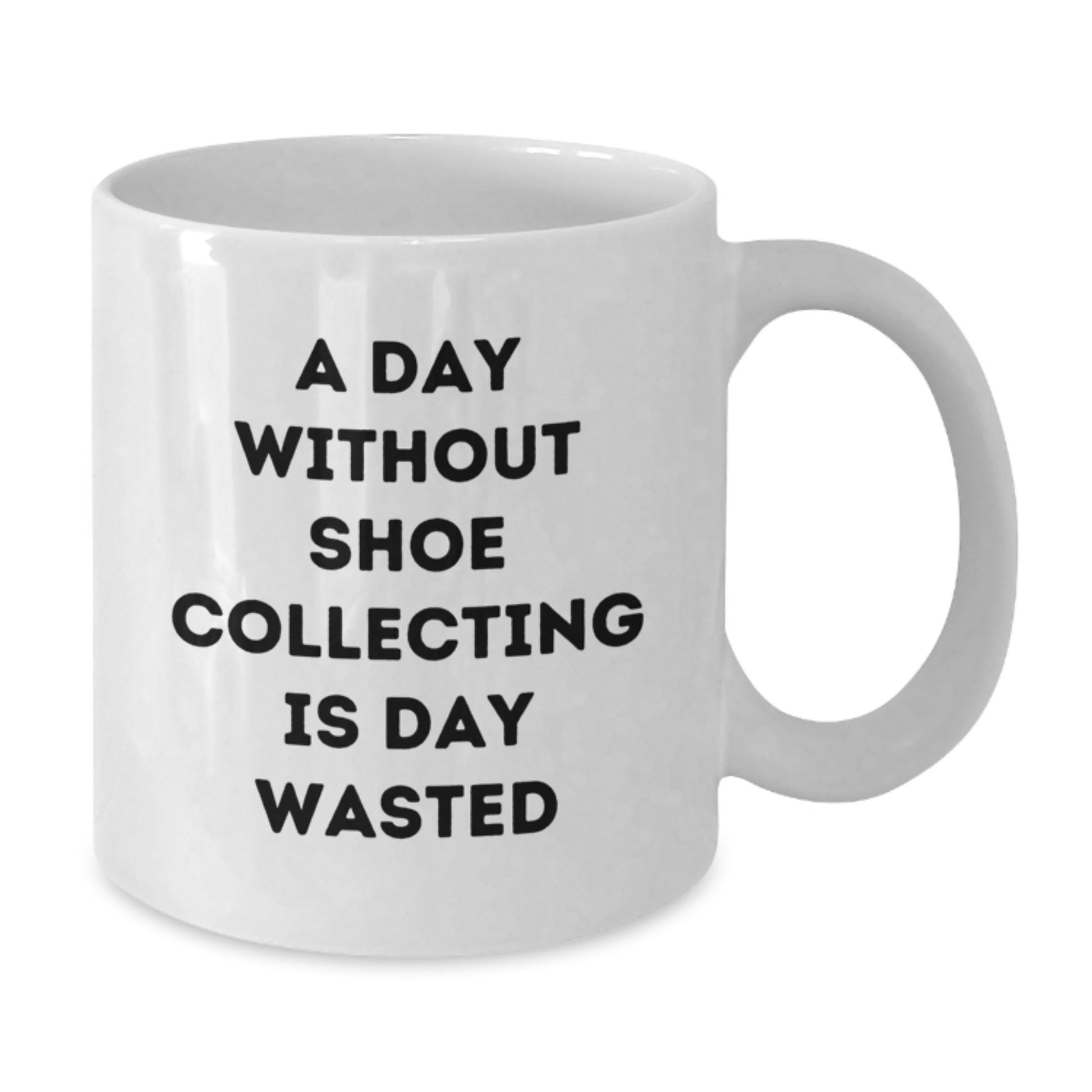 Shoe Collecting Enthusiasts Gifts from Friends - White Coffee Mug for Shoe Collecting Lovers, Inspirational Quote - A Day Without Shoe Collecting Is Day Wasted, Gift for Men and Women - Additional