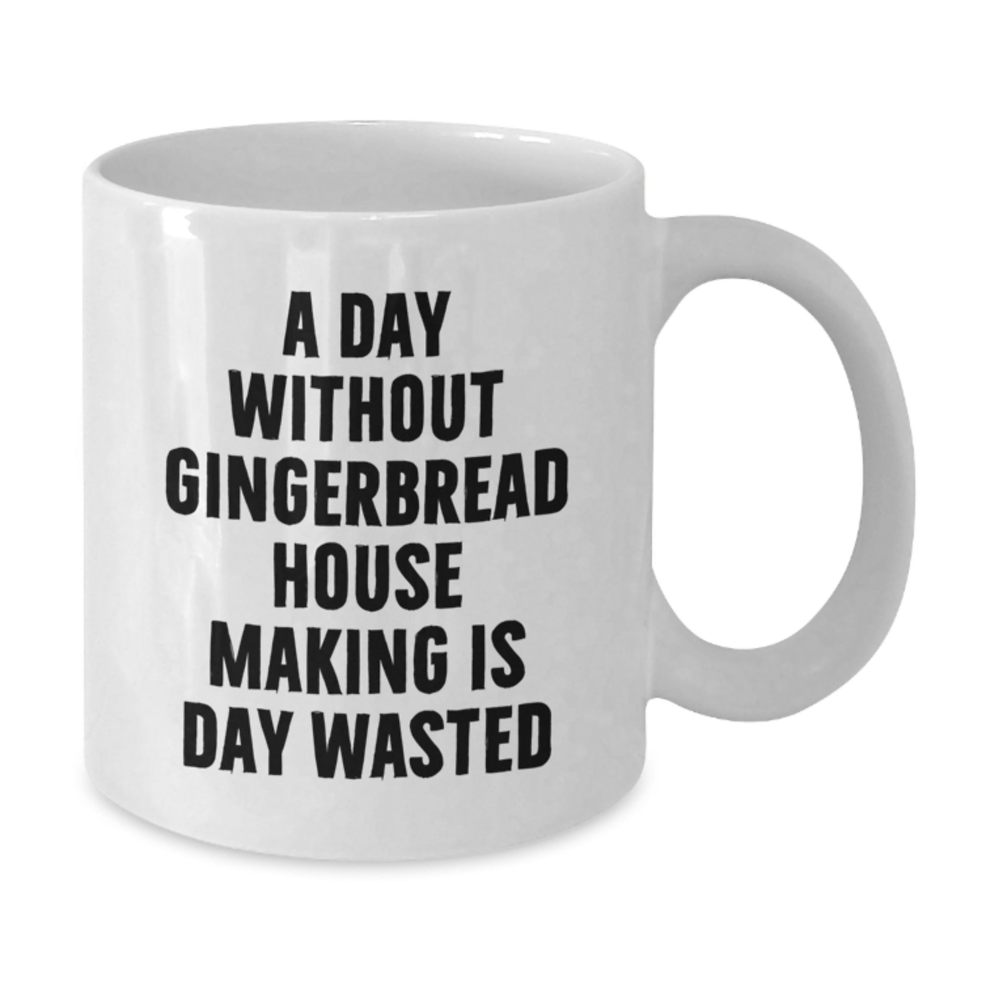 Funny Gingerbread House Making Gifts for Friends, Coworkers, Family, 'A Day Without Gingerbread House Making Is Day Wasted' White Coffee Mug, Birthday Unique Gifts from Friends, Family, Coworkers - Additional